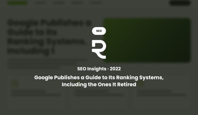 Google Publishes a Guide to Its Ranking Systems, Including the Ones It Retired