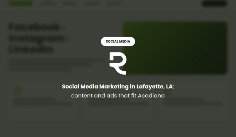 Social Media Marketing Agency in Lafayette, LA: Content and Ads That Fit Acadiana